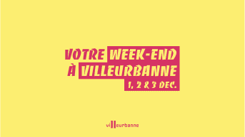 Que faire ce w-e à Villeurbanne 1, 2, 3 décembre